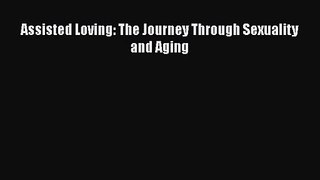 Assisted Loving: The Journey Through Sexuality and Aging  Free Books