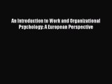 PDF Download An Introduction to Work and Organizational Psychology: A European Perspective