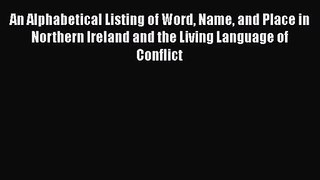 [PDF Download] An Alphabetical Listing of Word Name and Place in Northern Ireland and the Living