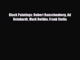 [PDF Download] Black Paintings: Robert Rauschenberg Ad Reinhardt Mark Rothko Frank Stella [Read]
