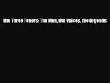 [PDF Download] The Three Tenors: The Men the Voices the Legends [Download] Online