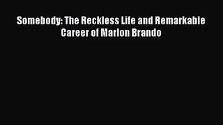 (PDF Download) Somebody: The Reckless Life and Remarkable Career of Marlon Brando PDF