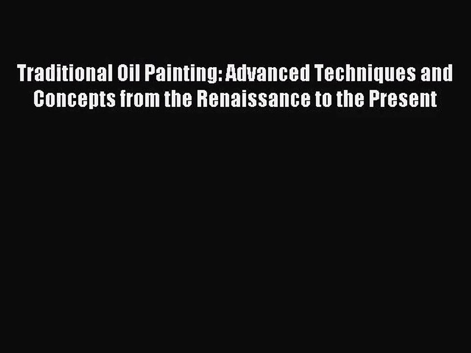 (PDF Download) Traditional Oil Painting: Advanced Techniques and Concepts from the Renaissance