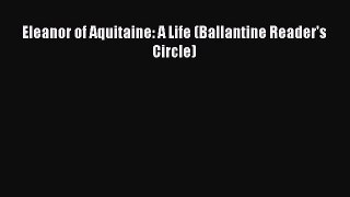 Eleanor of Aquitaine: A Life (Ballantine Reader's Circle)  Free Books