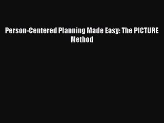 [PDF Download] Person-Centered Planning Made Easy: The PICTURE Method [PDF] Full Ebook