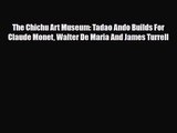 [PDF Download] The Chichu Art Museum: Tadao Ando Builds For Claude Monet Walter De Maria And