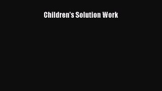 [PDF Download] Children's Solution Work [Download] Full Ebook