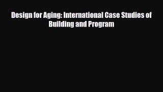 [PDF Download] Design for Aging: International Case Studies of Building and Program [Download]