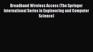 [PDF Download] Broadband Wireless Access (The Springer International Series in Engineering