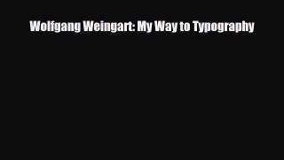 [PDF Download] Wolfgang Weingart: My Way to Typography [Download] Full Ebook