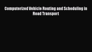 [PDF Download] Computerized Vehicle Routing and Scheduling in Road Transport [Read] Online