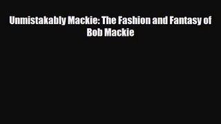 [PDF Download] Unmistakably Mackie: The Fashion and Fantasy of Bob Mackie [Read] Full Ebook