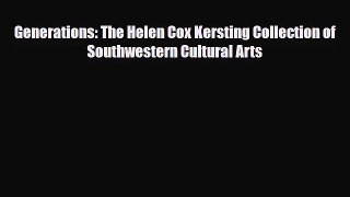 [PDF Download] Generations: The Helen Cox Kersting Collection of Southwestern Cultural Arts