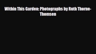 [PDF Download] Within This Garden: Photographs by Ruth Thorne-Thomsen [Download] Online