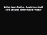 Solving Coyote Problems: How to Coexist with North America's Most Persistent Predator  Read