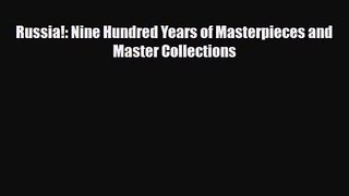 [PDF Download] Russia!: Nine Hundred Years of Masterpieces and Master Collections [Read] Online