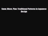 [PDF Download] Snow Wave Pine: Traditional Patterns in Japanese Design [Read] Full Ebook