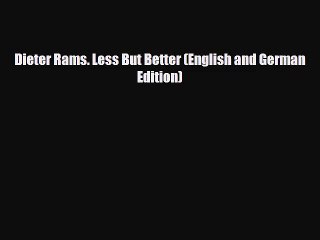 [PDF Download] Dieter Rams. Less But Better (English and German Edition) [Download] Online