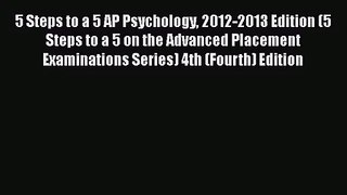 [PDF Download] 5 Steps to a 5 AP Psychology 2012-2013 Edition (5 Steps to a 5 on the Advanced