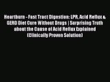 Heartburn - Fast Tract Digestion: LPR Acid Reflux & GERD Diet Cure Without Drugs | Surprising