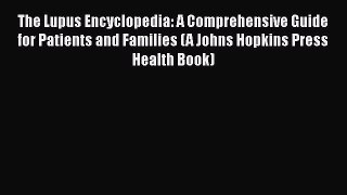 The Lupus Encyclopedia: A Comprehensive Guide for Patients and Families (A Johns Hopkins Press