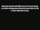 Digestive Health with REAL Food: A Practical Guide to an Anti-Inflammatory Nutrient Dense Diet
