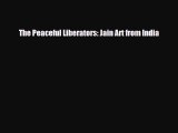 [PDF Download] The Peaceful Liberators: Jain Art from India [PDF] Online