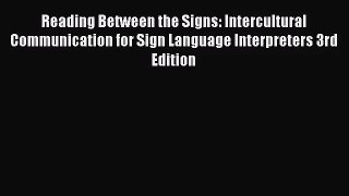 Reading Between the Signs: Intercultural Communication for Sign Language Interpreters 3rd Edition