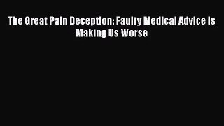 The Great Pain Deception: Faulty Medical Advice Is Making Us Worse Read Online PDF