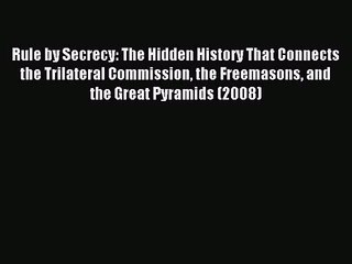 [PDF Download] Rule by Secrecy: The Hidden History That Connects the Trilateral Commission