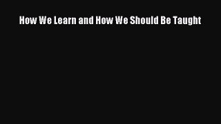 [PDF Download] How We Learn and How We Should Be Taught [Download] Online