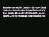 Herbal Remedies: The Complete Extensive Guide On Herbal Remedies And Natural Antibiotics To