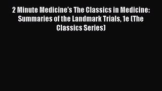 [PDF Download] 2 Minute Medicine's The Classics in Medicine: Summaries of the Landmark Trials