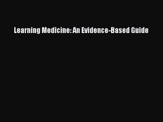 [PDF Download] Learning Medicine: An Evidence-Based Guide [Download] Full Ebook
