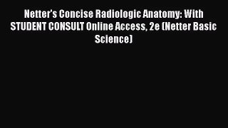 [PDF Download] Netter's Concise Radiologic Anatomy: With STUDENT CONSULT Online Access 2e (Netter