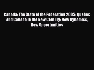 [PDF Download] Canada: The State of the Federation 2005: Quebec and Canada in the New Century: