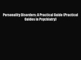 PDF Download Personality Disorders: A Practical Guide (Practical Guides in Psychiatry) PDF