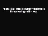 PDF Download Philosophical Issues in Psychiatry: Explanation Phenomenology and Nosology PDF