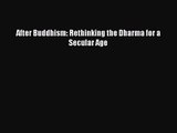 (PDF Download) After Buddhism: Rethinking the Dharma for a Secular Age Read Online