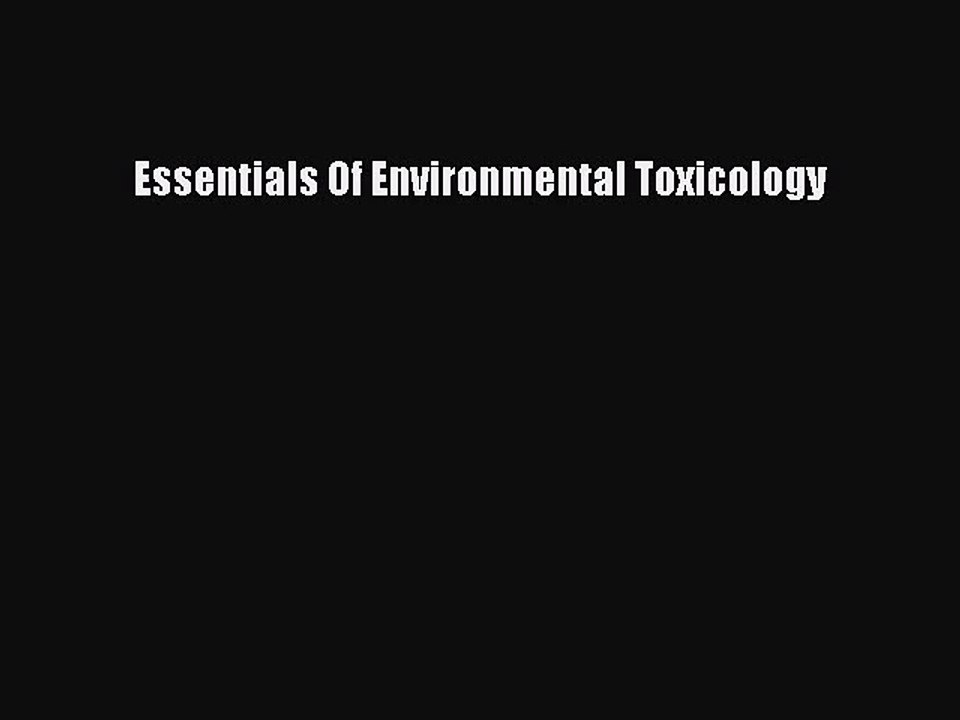 [PDF Download] Essentials Of Environmental Toxicology [Download] Full Ebook