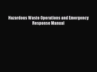 [PDF Download] Hazardous Waste Operations and Emergency Response Manual [Read] Online
