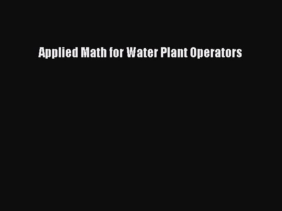 [PDF Download] Applied Math for Water Plant Operators [Read] Online