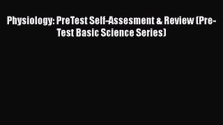 [PDF Download] Physiology: PreTest Self-Assesment & Review (Pre-Test Basic Science Series)