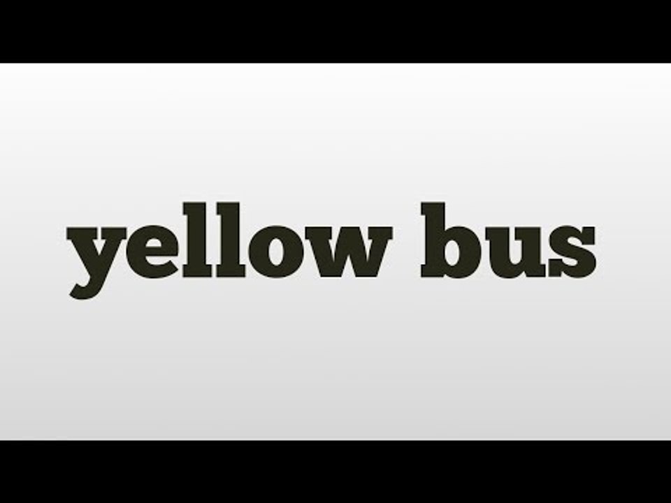 yellow bus meaning and pronunciation video Dailymotion