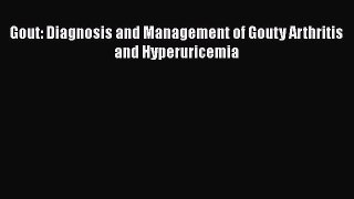 [PDF Download] Gout: Diagnosis and Management of Gouty Arthritis and Hyperuricemia [PDF] Full