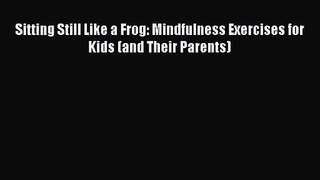 Sitting Still Like a Frog: Mindfulness Exercises for Kids (and Their Parents) Free Download