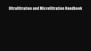 [PDF Download] Ultrafiltration and Microfiltration Handbook [Read] Full Ebook