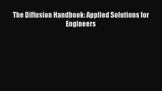 [PDF Download] The Diffusion Handbook: Applied Solutions for Engineers [Read] Full Ebook