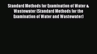 [PDF Download] Standard Methods for Examination of Water & Wastewater (Standard Methods for