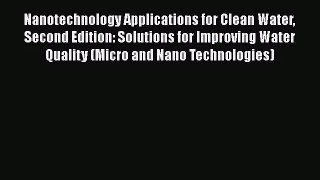 [PDF Download] Nanotechnology Applications for Clean Water Second Edition: Solutions for Improving